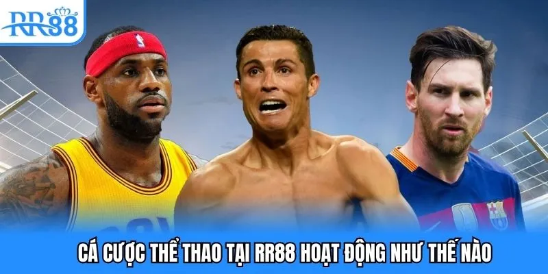 Cá Cược Thể Thao - Trải Nghiệm Những Kèo Cược Siêu Lôi Cuốn 2 Cá cược thể thao tại RR88 hoạt động như thế nào