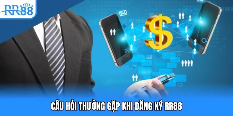 Chuỗi câu hỏi thường gặp khi đăng ký RR88