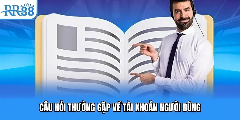 Câu hỏi thường gặp về tài khoản khách hàng tại RR88