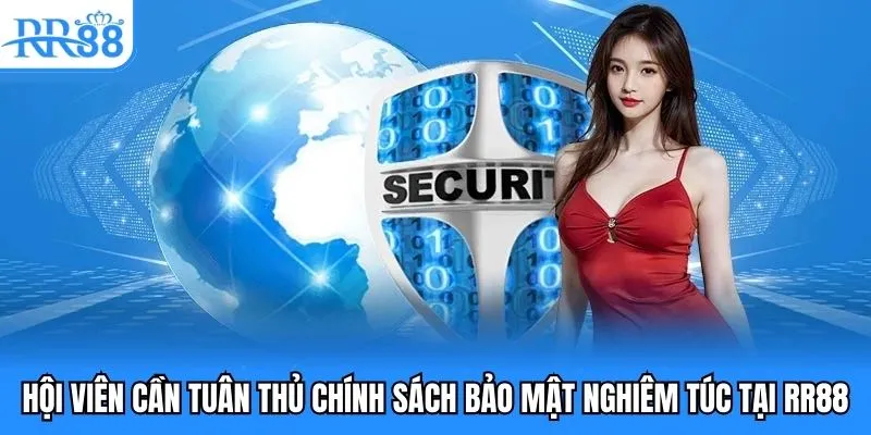 Hội viên cần tuân thủ chính sách bảo mật nghiêm túc tại RR88