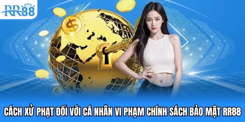 Cách xử phạt đối với cá nhân vi phạm chính sách bảo mật RR88