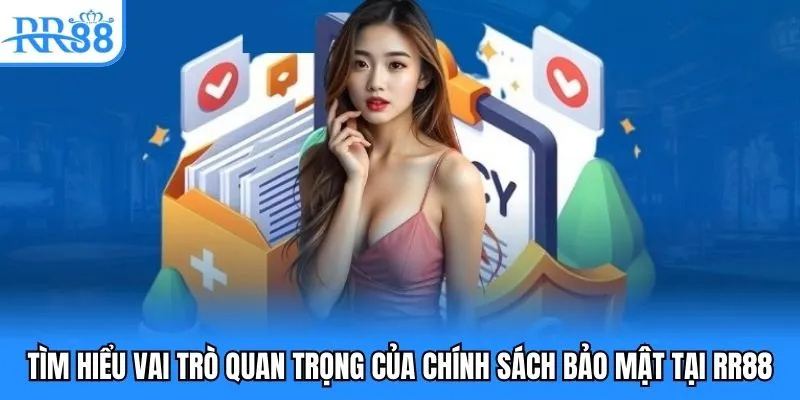 Tìm hiểu vai trò quan trọng của chính sách bảo mật tại RR88