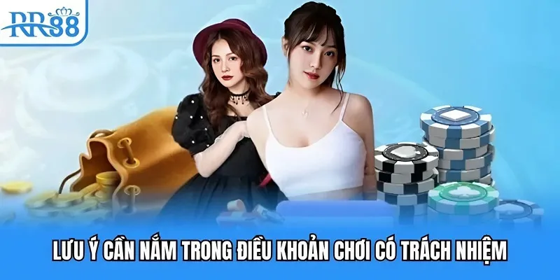 Lưu ý cần nắm trong điều khoản chơi có trách nhiệm
