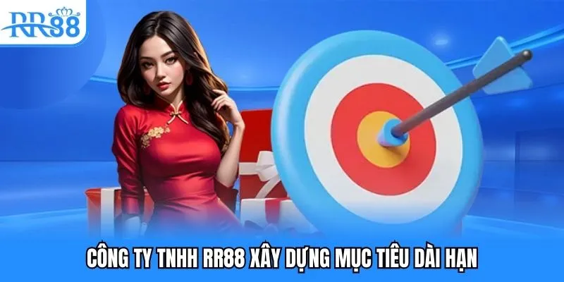 Công ty TNHH RR88 xây dựng mục tiêu dài hạn