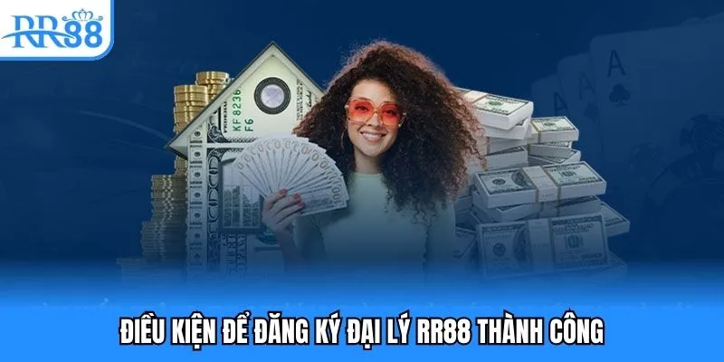 Điều kiện để đăng ký đại lý RR88 thành công
