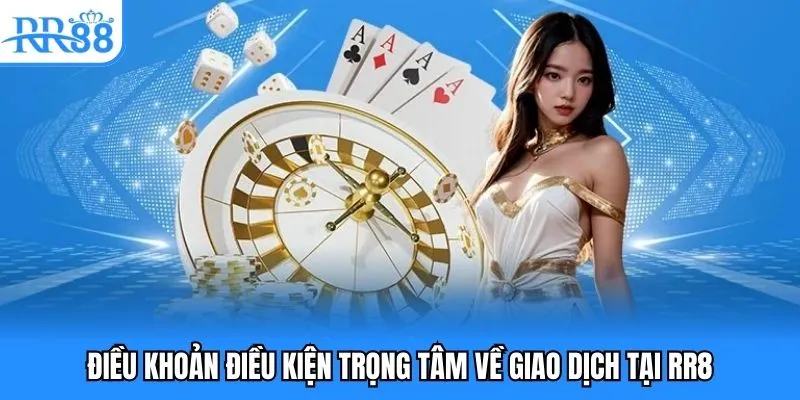 Điều khoản điều kiện trọng tâm về giao dịch tại RR8