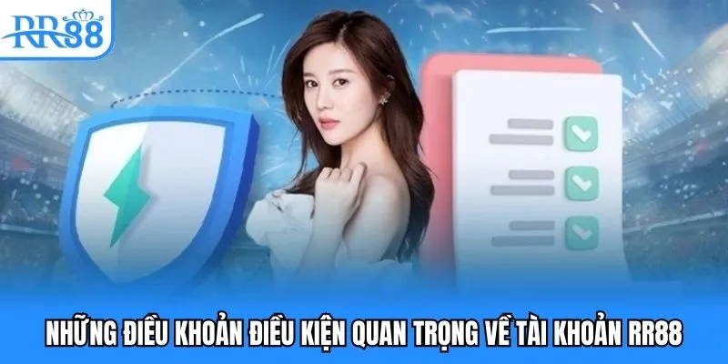 Những điều khoản điều kiện quan trọng về tài khoản RR88