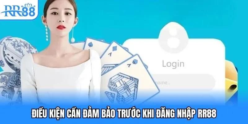 Đăng Nhập RR88- Hướng Dẫn Truy Cập Giải Trí Cho Người Mới 2 Điều kiện cần đảm bảo trước khi đăng nhập RR88