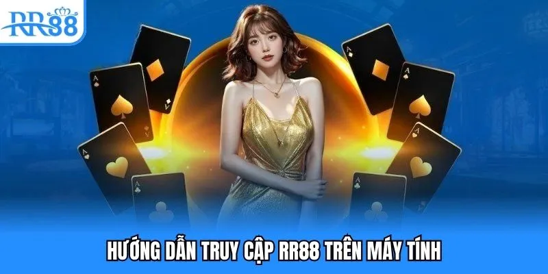 Đăng Nhập RR88- Hướng Dẫn Truy Cập Giải Trí Cho Người Mới 3 Hướng dẫn truy cập RR88 trên máy tính