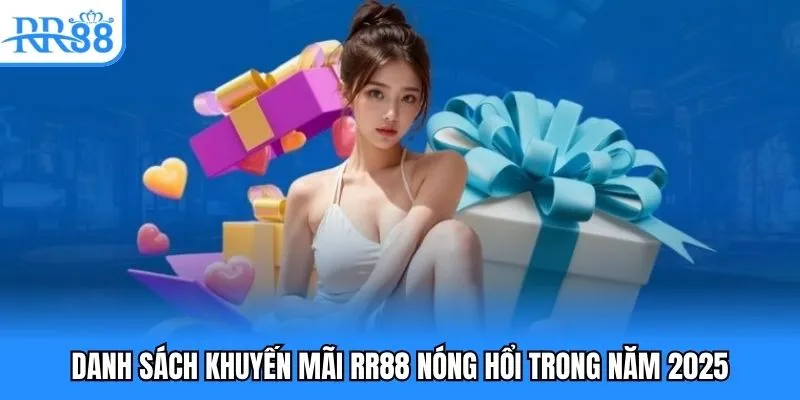 Danh sách khuyến mãi RR88 nóng hổi trong năm 2025