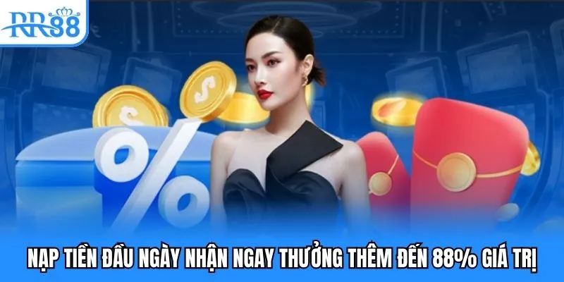 Nạp tiền đầu ngày nhận ngay thưởng thêm đến 88% giá trị