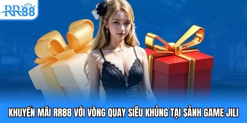 Khuyến mãi RR88 với vòng quay siêu khủng tại sảnh game JILI