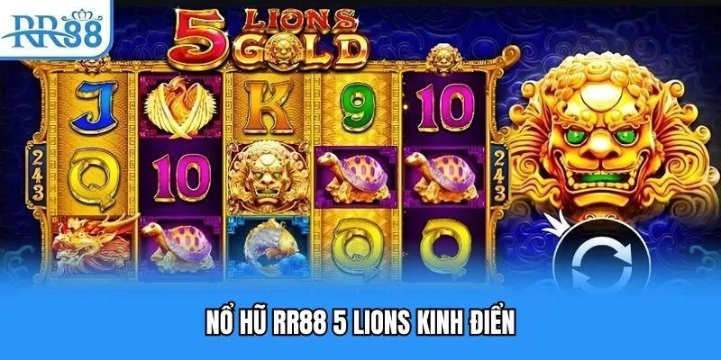Nổ hũ RR88 5 Lions kinh điển