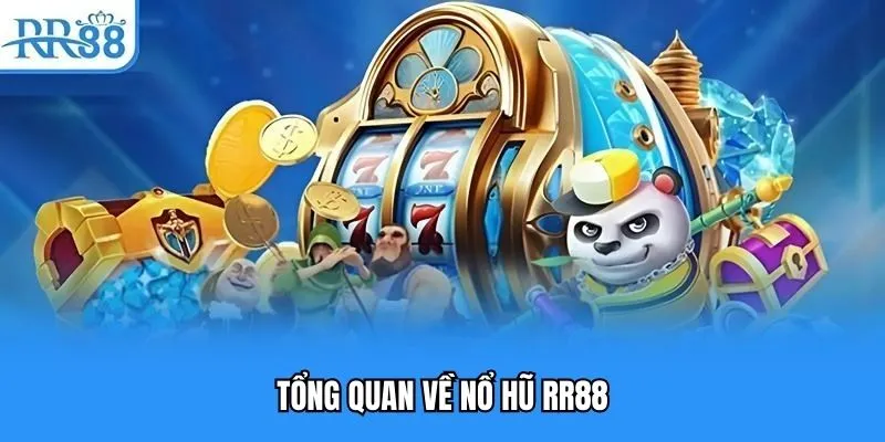 Tổng quan về nổ hũ RR88