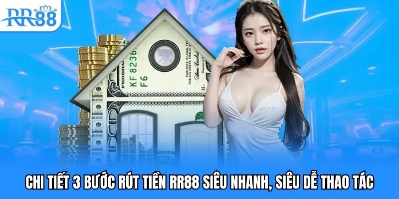 Chi tiết 3 bước rút tiền RR88 siêu nhanh, siêu dễ thao tác