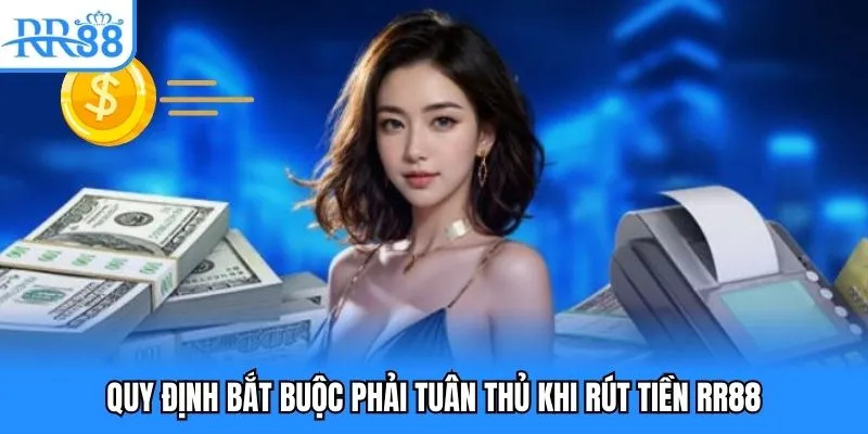 Quy định bắt buộc phải tuân thủ khi rút tiền RR88