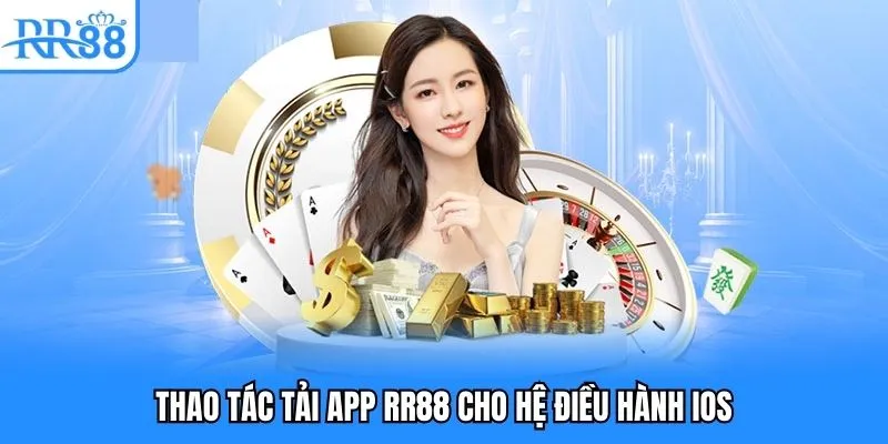 Tải App RR88 - Hướng Dẫn Người Chơi Thao Tác Nhanh Chóng 3 Thao tác tải app RR88 riêng cho hệ điều hành iOS