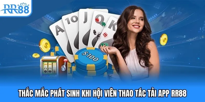 Tải App RR88 - Hướng Dẫn Người Chơi Thao Tác Nhanh Chóng 5 Thắc mắc phát sinh khi hội viên thao tác tải app RR88