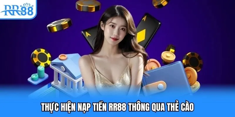 Nạp Tiền RR88 - Cách Giao Dịch An Toàn Và Hiệu Quả Nhất 2025 4 Thực hiện nạp tiền RR88 thông qua thẻ cào