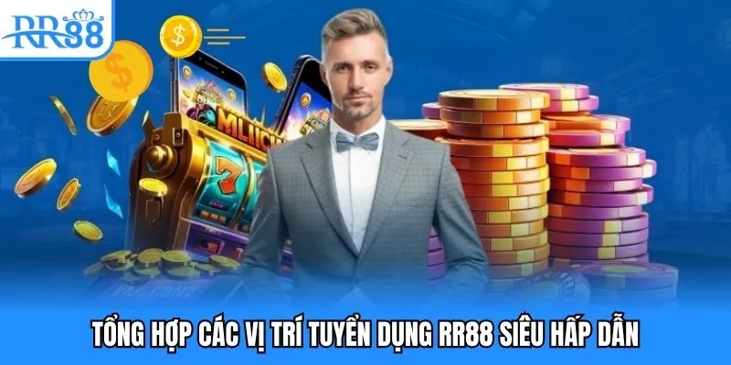 Tổng hợp các vị trí tuyển dụng RR88 siêu hấp dẫn