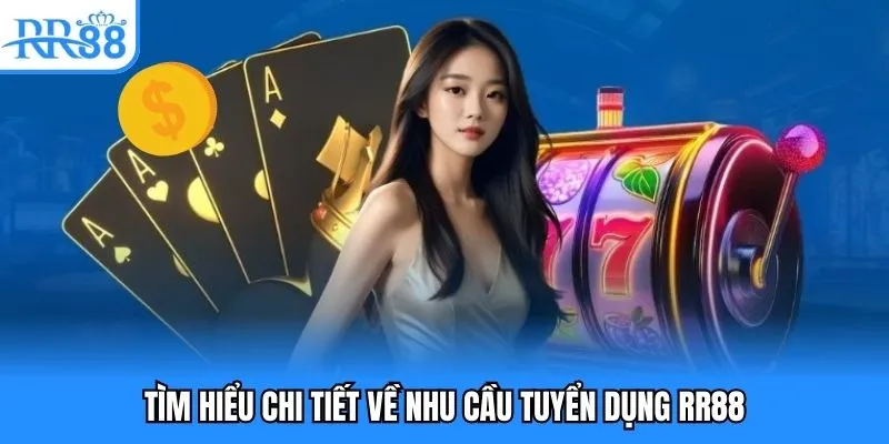 Tìm hiểu chi tiết về nhu cầu tuyển dụng RR88