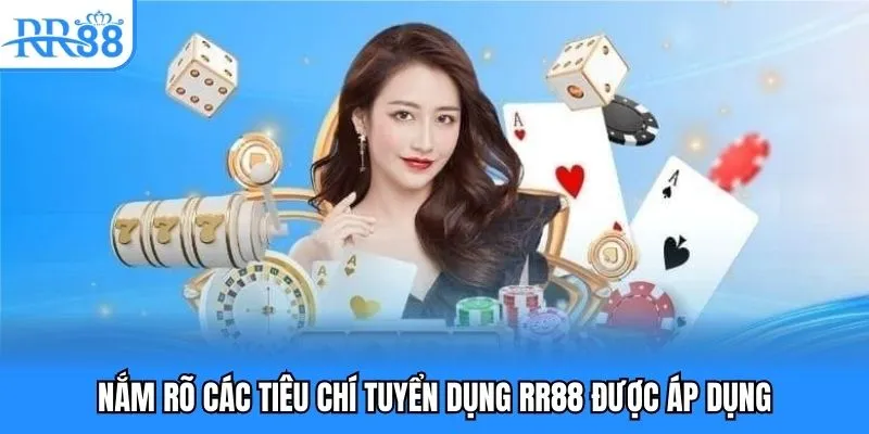 Nắm rõ các tiêu chí tuyển dụng RR88 được áp dụng