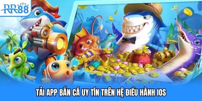 App Bắn Cá Uy Tín - Nơi Ngư Thủ Săn Thưởng Khủng 2025 4 Tải app bắn cá uy tín trên hệ điều hành IOS