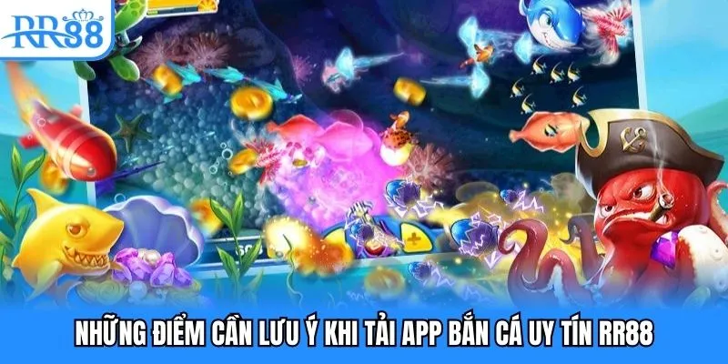 App Bắn Cá Uy Tín - Nơi Ngư Thủ Săn Thưởng Khủng 2025 5 Những điểm cần lưu ý khi tải app bắn cá uy tín RR88