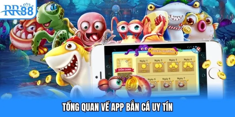 App Bắn Cá Uy Tín - Nơi Ngư Thủ Săn Thưởng Khủng 2025 2 Tổng quan về app bắn cá uy tín