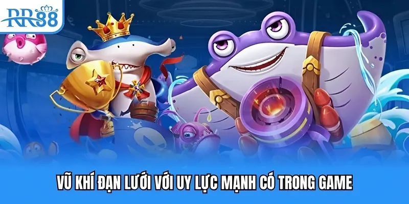 Vũ khí đạn lưới với uy lực mạnh có trong game