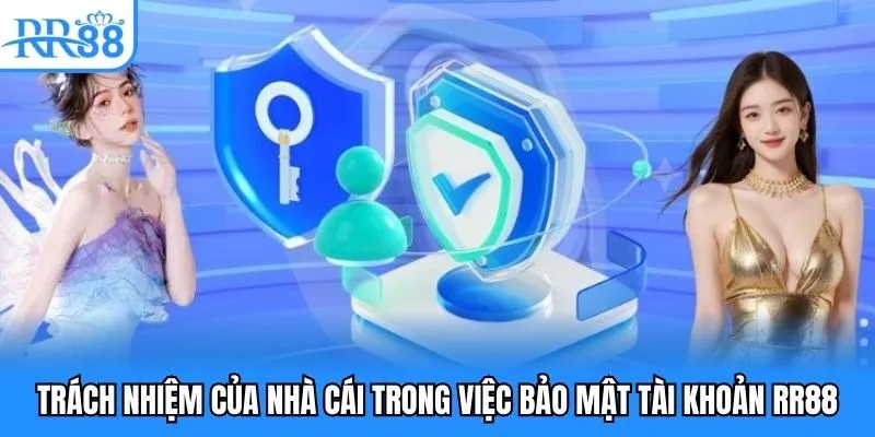 Trách nhiệm của nhà cái trong việc bảo mật tài khoản RR88