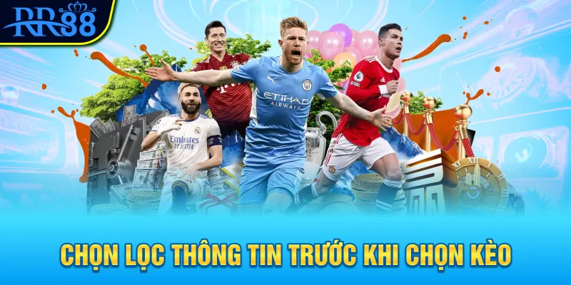Chọn lọc thông tin trước khi chọn kèo