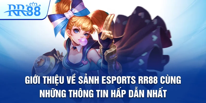 Esports RR88 - Cá Cược Thể Thao Điện Tử Xu Hướng Mới 2025 2 Giới thiệu về sảnh Esports RR88 cùng những thông tin hấp dẫn nhất