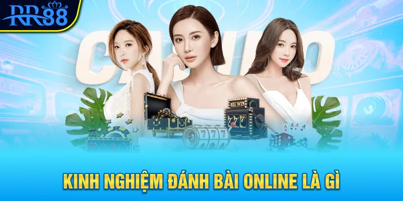 Kinh Nghiệm Đánh Bài Online Hiệu Quả Từ Chuyên Gia Nhà Cái 2 kinh nghiệm đánh bài online là gì