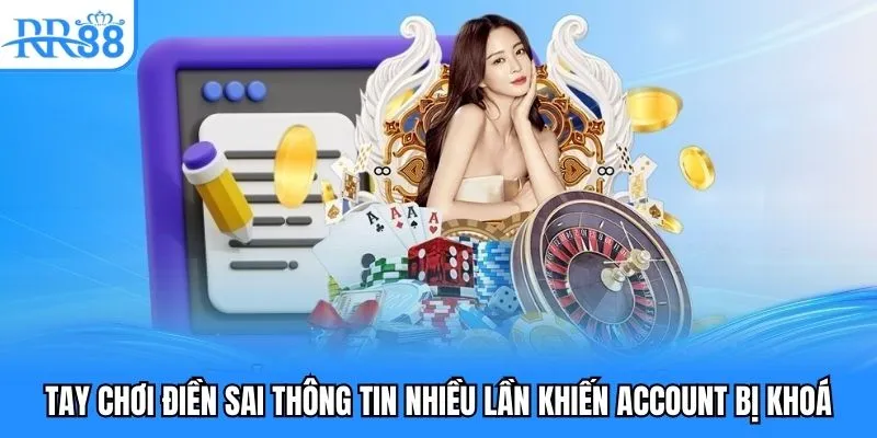 Tay chơi điền sai thông tin nhiều lần khiến account bị khoá