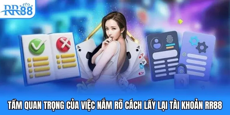 Tầm quan trọng của việc nắm rõ cách lấy lại tài khoản RR88