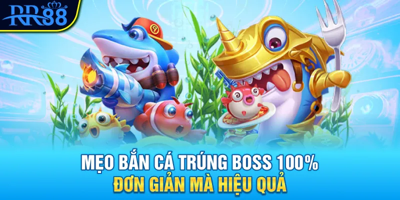 Mẹo Bắn Cá Trúng Boss 100% Làm Giàu Thần Tốc Tại RR88 2 Mẹo bắn cá trúng boss 100% đơn giản mà hiệu quả