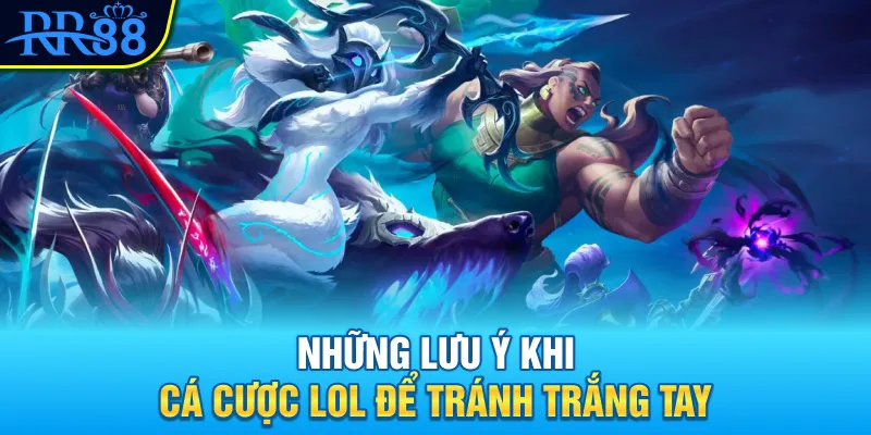 Cá Cược Liên Minh Huyền Thoại RR88 Từ Đam Mê Đến Cơ Hội 4 Những lưu ý khi cá cược LOL để tránh trắng tay
