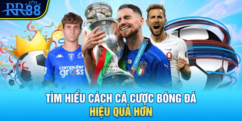 Tìm hiểu cách cá cược bóng đá hiệu quả hơn