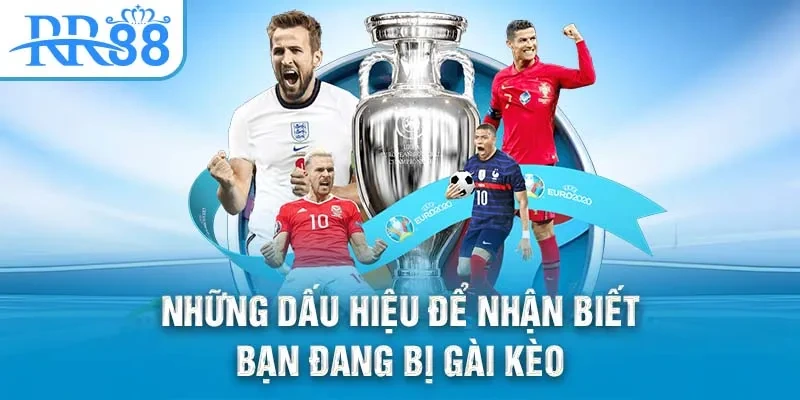 Những dấu hiệu để nhận biết bạn đang bị gài kèo